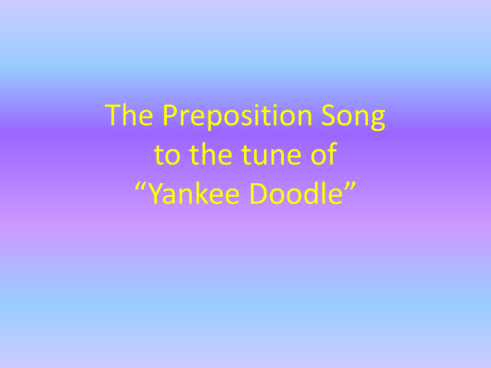 Preposition song to yankee doodle