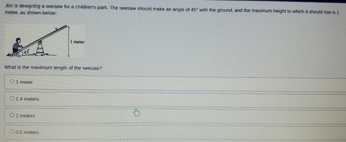 Jim is designing a seesaw for a children's park